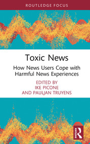 Toxic News (How News Users Cope with Harmful News Experiences) by Ike Picone, Pauljan Truyens, 9781041395126