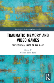 Traumatic Memory and Video Games (The Political Uses of the Past) by Adrián Tarín-Sanz, 9781041127246
