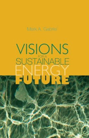 Visions for a Sustainable Energy Future by Mark A. Gabriel, 9780849398179