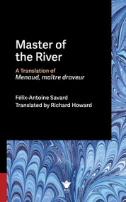 Master of the River (A Translation of Menaud, maître-draveur) by Félix-Antoine Savard, Richard Howard, 9780776644349