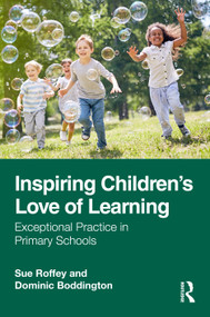 Inspiring Children's Love of Learning (Exceptional Practice in Primary Schools) by Sue Roffey, Dominic Boddington, 9781041406235
