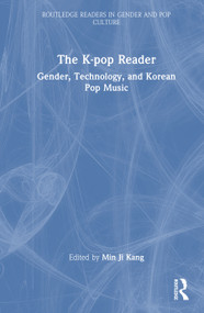 The K-pop Reader (Gender, Technology, and Korean Pop Music) by Min Ji Kang, 9781041281283