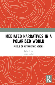 Mediated Narratives in a Polarised World (Pixels of Asymmetric Voices) by Ehab Galal, 9781041156383