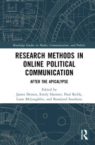 Research Methods in Online Political Communication (After the APIcalypse) by James Dennis, Emily Harmer, Paul Reilly, Liam McLoughlin, Rosalynd Southern, 9781041119548