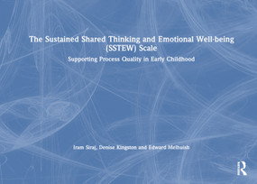 The Sustained Shared Thinking and Emotional Well-being (SSTEW) Scale (Supporting Process Quality in Early Childhood) by Iram Siraj, Denise Kingston, Edward Melhuish, 9781032460482
