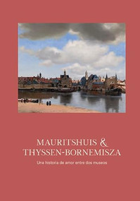 Mauritshuis & Thyssen-Bornemisza (Una historia de amor entre dos museos.) (Spanish Edition) by Waanders Publishers, 9789462627406