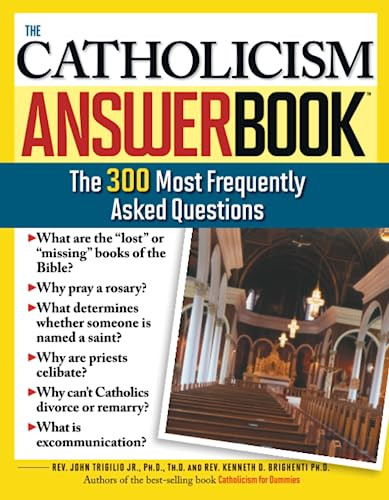 The Catholicism Answer Book (The 300 Most Frequently Asked Questions) by Rev. Kenneth Brighenti Ph.D., Rev. John Trigilio, Jr. Ph.D., 9781402208065
