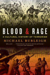 Blood and Rage (A Cultural History of Terrorism) by Michael Burleigh, 9780061173868