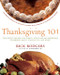 Thanksgiving 101 (Celebrate America's Favorite Holiday with America's Thanksgiving Expert) by Rick Rodgers, 9780061227318