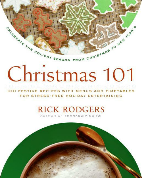 Christmas 101 (Celebrate the Holiday Season from Christmas to New Year's) by Rick Rodgers, 9780061227349