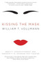 Kissing the Mask (Beauty, Understatement and Femininity in Japanese Noh Theater) by William T. Vollmann, 9780061228490