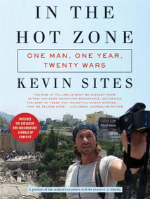 In the Hot Zone (One Man, One Year, Twenty Wars) by Kevin Sites, 9780061228759