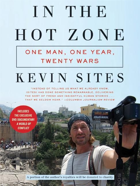 In the Hot Zone (One Man, One Year, Twenty Wars) by Kevin Sites, 9780061228759