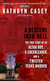 A Descent Into Hell (The True Story of an Altar Boy, a Cheerleader, and a Twisted Texas Murder) by Kathryn Casey, 9780061230875