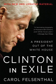 Clinton in Exile (A President Out of the White House) by Carol Felsenthal, 9780061231605