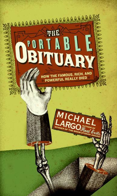 The Portable Obituary (How the Famous, Rich, and Powerful Really Died) by Michael Largo, 9780061231667
