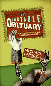 The Portable Obituary (How the Famous, Rich, and Powerful Really Died) by Michael Largo, 9780061231667