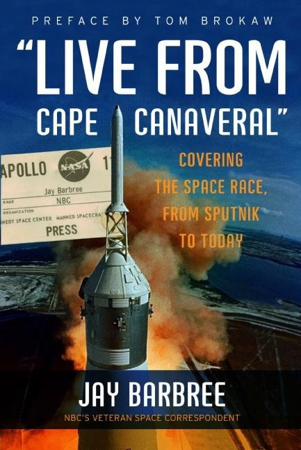 "Live from Cape Canaveral" (Covering the Space Race, from Sputnik to Today) by Jay Barbree, 9780061233937