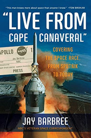 "Live from Cape Canaveral" (Covering the Space Race, from Sputnik to Today) by Jay Barbree, 9780061233937