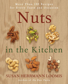 Nuts in the Kitchen (More Than 100 Recipes for Every Taste and Occasion) by Susan Herrmann Loomis, 9780061235016