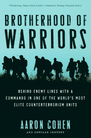 Brotherhood of Warriors (Behind Enemy Lines with a Commando in One of the World's Most Elite Counterterrorism Units) by Aaron Cohen, Douglas Century, 9780061236167