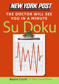 New York Post The Doctor Will See You in a Minute Sudoku (The Official Utterly Addictive Number-Placing Puzzle) by Wayne Gould, 9780061239700