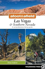 Afoot & Afield: Las Vegas & Southern Nevada (A Comprehensive Hiking Guide) by Brian Beffort, 9780899976518