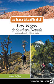 Afoot & Afield: Las Vegas & Southern Nevada (A Comprehensive Hiking Guide) by Brian Beffort, 9780899976518