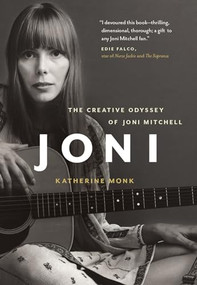 Joni (The Creative Odyssey of Joni Mitchell) by Katherine Monk, 9781553658375
