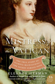 Mistress of the Vatican (The True Story of Olimpia Maidalchini: The Secret Female Pope) by Eleanor Herman, 9780061245565
