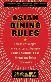 Asian Dining Rules (Essential Strategies for Eating Out at Japanese, Chinese, Southeast Asian, Korean, and Indian Restaurants) by Steven A. Shaw, 9780061255595