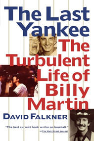 The Last Yankee: The Turbulent Life of Billy Martin by David Falkner, 9781439181256