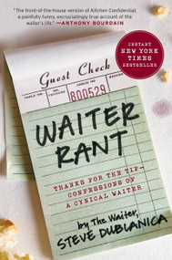 Waiter Rant (Thanks for the Tip--Confessions of a Cynical Waiter) by Steve Dublanica, 9780061256691