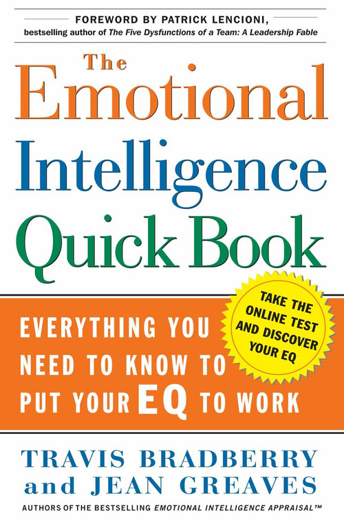 The Emotional Intelligence Quick Book (Everything You Need to Know to Put Your EQ to Work) by Travis Bradberry, Jean Greaves, Patrick M. Lencioni, 9780743273268