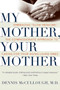 My Mother, Your Mother (Embracing "Slow Medicine," the Compassionate Approach to Caring for Your Aging Loved Ones) by Dennis McCullough, 9780061243035