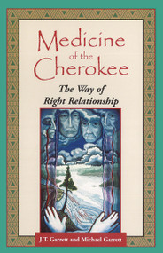 Medicine of the Cherokee (The Way of Right Relationship) by J. T. Garrett, Michael Tlanusta Garrett, 9781879181373