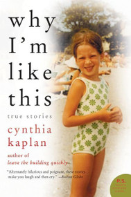 Why I'm Like This (True Stories) by Cynthia Kaplan, 9780061283963