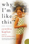 Why I'm Like This (True Stories) by Cynthia Kaplan, 9780061283963