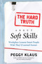 The Hard Truth About Soft Skills (Workplace Lessons Smart People Wish They'd Learned Sooner) by Peggy Klaus, 9780061284144