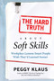 The Hard Truth About Soft Skills (Workplace Lessons Smart People Wish They'd Learned Sooner) by Peggy Klaus, 9780061284144