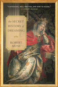 The Secret History of Dreaming by Robert Moss, 9781577319016