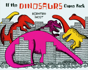 If the Dinosaurs Came Back - 9780152380212 by Bernard Most, 9780152380212