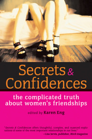 Secrets and Confidences (The Complicated Truth About Women's Friendships) by Karen Eng, 9781580051125