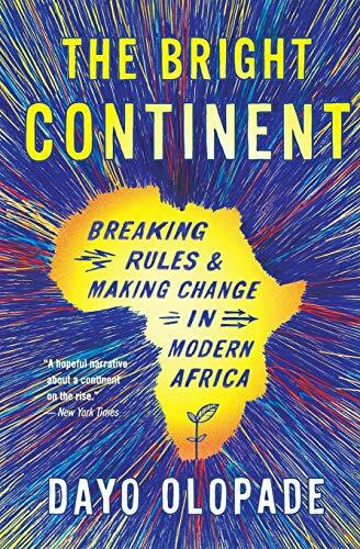 The Bright Continent (Breaking Rules and Making Change in Modern Africa) by Dayo Olopade, 9780544483996