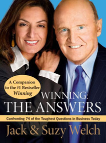 Winning: The Answers (Confronting 74 of the Toughest Questions in Business Today) by Jack Welch, Suzy Welch, 9780061241499