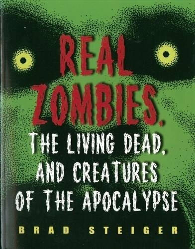 Real Zombies, the Living Dead, and Creatures of the Apocalypse by Brad Steiger, 9781578592968