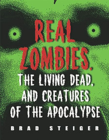 Real Zombies, the Living Dead, and Creatures of the Apocalypse by Brad Steiger, 9781578592968