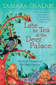 Late for Tea at the Deer Palace (The Lost Dreams of My Iraqi Family) by Tamara Chalabi, 9780061240409