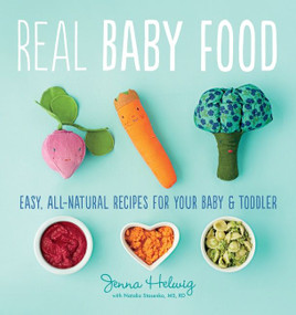 Real Baby Food (Easy, All-Natural Recipes for Your Baby and Toddler) by Jenna Helwig, 9780544464957