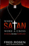 When Satan Wore A Cross by Fred Rosen, 9780061239861